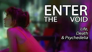 Enter The Void - Life, Death & Psychedelia