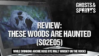 REVIEW: These Woods are Haunted (S02E05) - Demonic Possession and Ghosts in the Woods