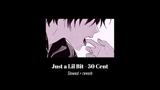 Just a Lil Bit - 50 Cent (slightly slowed + reverb) [full song]