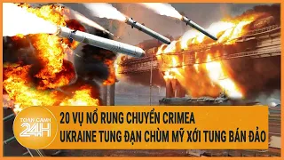 20 vụ nổ rung chuyển Crimea, Ukraine tung đạn chùm Mỹ xới tung bán đảo