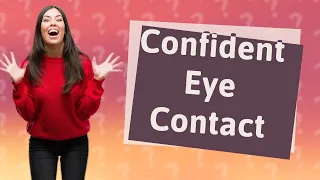 How Can I Make Eye Contact Comfortably Without Feeling Awkward?