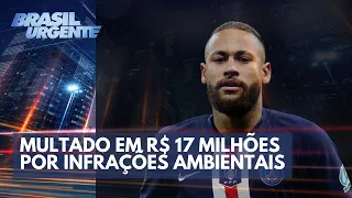 Neymar é multado em R$ 17 milhões | Brasil Urgente