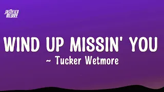 Tucker Wetmore - Wind Up Missin'|You you look like waves on a sunset (Lyrics)