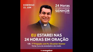 Cura da ansiedade e do medo | 24Hs em oração - TV Evangelizar - Padre Chrystian Shankar