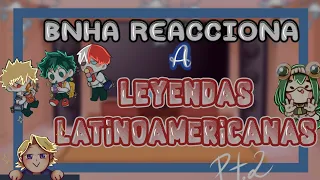 ꪶ☁︎ꫂ•⌲BNHA reacciona a Leyendas Latinoamericanas 🔅🍒•|•Parte 2/3 ✨•|•Sange_16