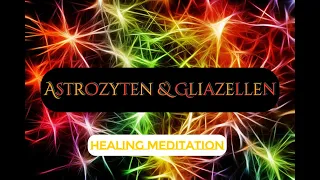 Astrozyten und Gliazellen - Heilung fürs Gehirn und das Zentralnervensystem | Healing Meditation ✨