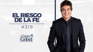 Dante Gebel #319 | El riesgo de la fe