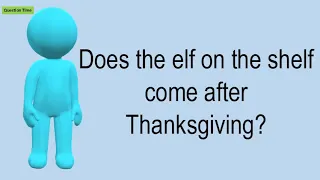 Does The Elf On The Shelf Come After Thanksgiving?