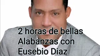 2 horas de bellas alabanzas con Eusebio Diaz