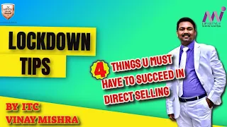 4 Things U Must Have and Work Upon to SUCCEED in DIRECTSELLING - Lockdown Tips   By ITC VINAY MISHRA