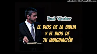 El Dios de la Biblia y el Dios de tu Imaginacion  , PAUL WASHER   ,Predicacion cristiana
