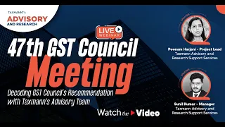 Taxmann Advisory's Webinar | 47th GST Council Meeting – Decoding GST Council's Recommendation