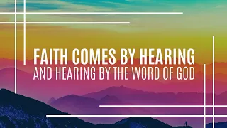 Faith Comes by Hearing & Hearing by the Word of God | Mark Hankins Ministries