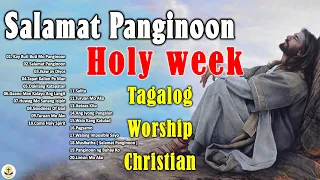 Holy Week 2022 - Tagalog Worship Christian Songs Morning Praise & Worship