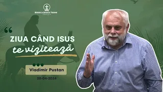 Vladimir Pustan | Ziua când Isus te vizitează | 28-04-2024 | Biserica Sfânta Treime Oradea