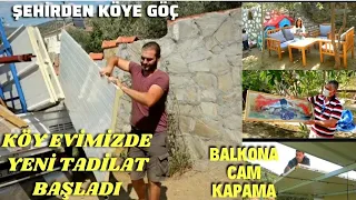 Köy Evimizde Yeni Tadilat Başlıyor Kışa Hazırlanıyoruz Balkona Cam Kapama Yapılıyor