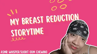 ASMR My Breast Reduction Storytime w/ Slight Gum Chewing