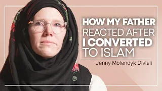 "How my father reacted after I converted to Islam" -Jenny Molendyk Divleli