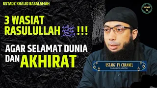 3 Wasiat Rasulullah saw Agar Selamat Dunia Dan Akhirat - Ustadz Khalid Basalamah