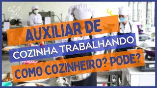 Auxiliar de cozinha trabalhando como cozinheiro? Pode isso?