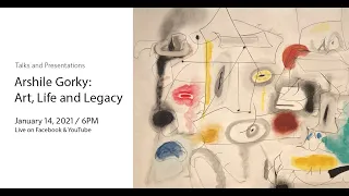 Arshile Gorky: Art, Life and Legacy