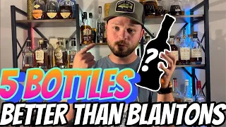 5 Bottles Better Than Blantons!
