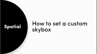 How To: Set A Custom SkyBox in Spatial