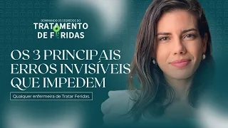 Os 3 Principais erros  invisíveis que impedem qualquer enfermeira de tratar feridas.