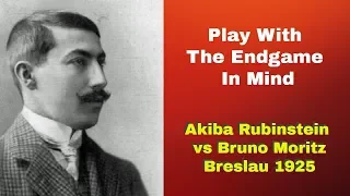 Play With The Endgame In Mind | Learn From The Old Masters | Rubinstein vs  Moritz: Breslau 1925