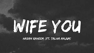 WIFE YOU (Lyrics) - Hasan Raheem Ft. Talha Anjum | Prod. by UMAIR