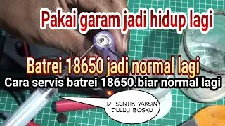 SERVIS BATEREI 18650 DENGAN GARAM. || Cara servis batrei 18650 dengan benar.100%work.NORMAL