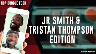 JR Smith & Tristan Thompson Talk About NBA Bubble Food