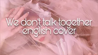 We don't talk together - Heize X Giriboy (Prod. SUGA) ENGLISH COVER