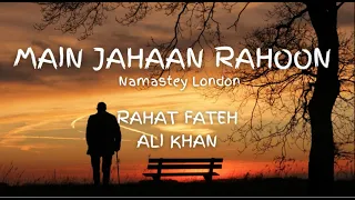 Main Jahaan Rahoon (Lyrics) - Namastey London - Akshay Kumar - Rahat Fateh Ali Khan