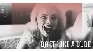 DO IT LIKE A DUDE | x HARLEY QUINN x | SUICIDE SQUAD