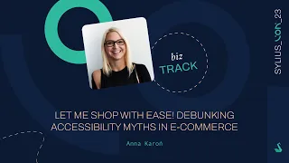 Let me shop with ease! Accessibility myths in e-commerce - Anna Karoń