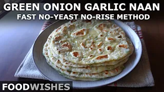 Garlic Green Onion Naan - Fast No-Yeast No-Rise Method - Food Wishes