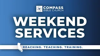 Weekend Services | April 21, 2024 (11am) | Compass Bible Church