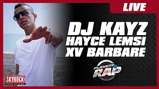 Dj Kayz, Hayce Lemsi & XV Barbare en live #PlanèteRap