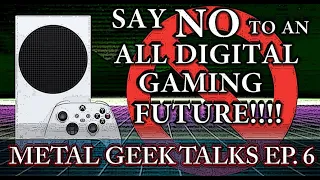 Video Game Preservation -- Say NO to DIGITAL ONLY GAMING FUTURE!!!! -- METAL GEEK TALKS EP. 6