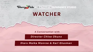 WATCHER's Maika Monroe, Karl Glusman & Chloe Okuno | CherryPicks & Athleta Virtual Sundance Studio