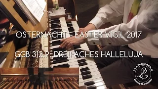 GGB 312.9: Dreifaches Osterhalleluja in aufsteigender Tonart (Osternacht 2017)