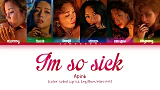 Apink - I'm so sick (1도 없어) (Color Coded Lyrics Eng/Rom/Han/가사)