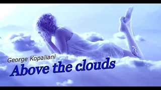 George Kopaliani - Above the clouds (Original mix) Music Video
