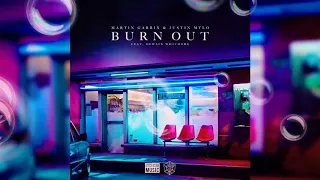 Martin Garrix & Justin Mylo - Burn Out feat. Dewain Whitmore (Official Audio)