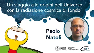 Paolo Natoli "Un viaggio alle origini dell'Universo con la radiazione cosmica di fondo"