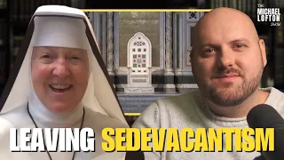 Leaving Sedevacantism w/ Sister Mary Eucharista