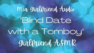 Blind Date with a Tomboy - Girlfriend RP Audio [F4M] [Nervous] [First Date] [Teasing] [Giggles]