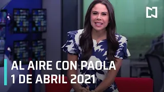 Al Aire con Paola I Programa Completo 1 de Abril 2021