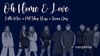 Oh Home And Love [Little Mix x Pet Shop Boys x Green Day] (Marc Johnce Mashup)